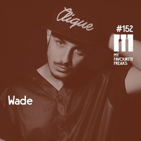 My Favourite Freaks Podcast # 152 Wade by My Favourite Freaks