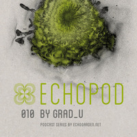 [ECHOPOD 010] Echogarden Podcast 010 by grad_u by echogarden
