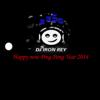 Dj Iron Rey - Happy new Ping Pong Year (2k14 Mashup) by Dj Iron Rey