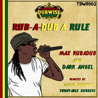 Max RubaDub & Dark Angel - Rub-A-Dub A Rule (Turntable Dubbers Remix) by Max RubaDub