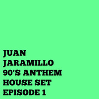 JUAN JARAMILLO 90'S ANTHEM HOUSE SET EPISODE 1 by Juan Jaramillo