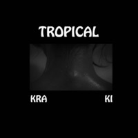 TROPICAL by Kra Ki