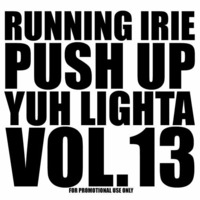PUSH UP YUH LIGHTA VOL.13 - RUNNING IRIE SOUND by RUNNING IRIE SOUND