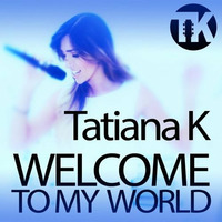 Tatiana K - Welcome to My World (Ranny's Bilingual Radio Edit) by Ranny