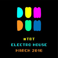 #TBT ELECTRO HOUSE MARCH 2016 by DJ Iain Fisher