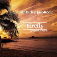 Mr. Bick &amp; Jas0KooL -  Firefly (Tropical House Demo) by Mr. Bick
