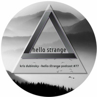 kris dubinsky - hello strange podcast #77 by hello  strange