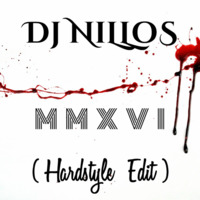 Dj Nillos - MMXVI (Hardstyle Edit) by Dj Nillos