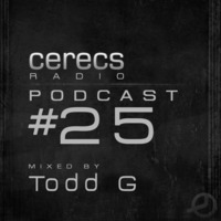 Cerecs Radio Podcast #25 with Todd G by Todd G