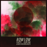 Single / NEW EP / Happy Hunting Undergrounds by Bow low