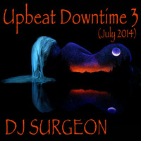 DJ Surgeon - Upbeat Downtime 3 (July 2014) by DJ Surgeon