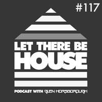 LTBH podcast with Glen Horsborough #117 by Let There Be House