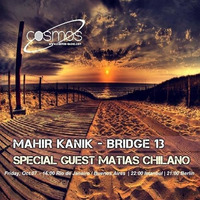 Mahir Kanik - Cosmos Radio Bridge 13 - Special Guest MATIAS CHILANO - 07 Oct,2016) by Mahir Kanık
