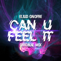 Eliud Onofre - Can U Feel It (Original Mix) by Eliud Onofre