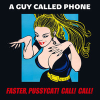 Faster Pussycat! Call! Call!
