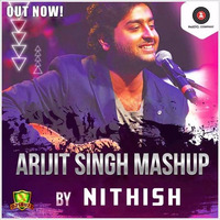 The Arijit Singh Mashup - Nithish Remix by Nithish van Buuren