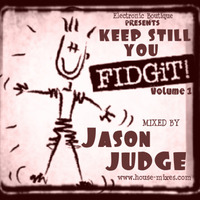Keep Still You Fidget 1 - Mixed By Jason Judge by Jason Judge
