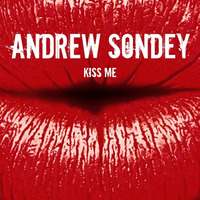 Andrew Sondey - Kiss Me by Andrew Sondey
