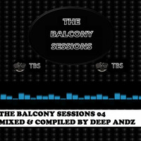 THE BALCONY SESSIONS 04 MIXED & COMPILED BY DEEP ANDZ by king prospero