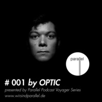 PARALLEL PODCAST #001 - Optic by Parallel Berlin