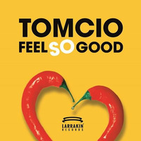 Tomcio - Feel So Good by Tomcio