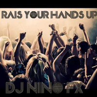 Dj Nino Fx -  Rais Your Hands Up 2016 by Dj Nino Fx