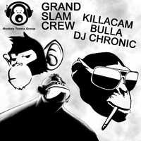 GRAND SLAM CREW-KILLA CAM-BULLA-DJ CHRONIC by KillaCam