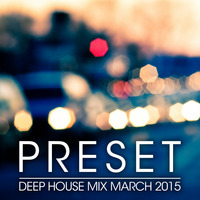 Deep House Mix March 2015 by Preset