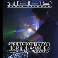 D3EP Radio Network ~ HOUSE DOPE SESSIONS ~ 10/15/14 by Spence (Chicago)