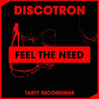 Discotron - Feel The Need (Original Mix) by Discotron