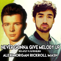 Never Gonna Give Melody Up (Alex Morgan RickRollMash) by Alex Morgan