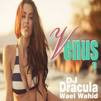 161  WAEL WAHID (DJ DRACULA) - Venus Vol.3 by Wael Wahid DJ Dracula