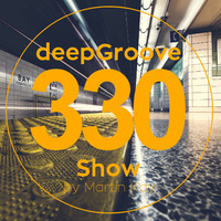 deepGroove Show 330 by deepGroove [Show] by Martin Kah