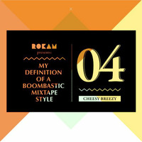 DJ Rok`Am - My Definition Of A Boombastic Mixtape Style vol. 4 (Cheesy Breezy) by DJ ROK`AM REMIXES