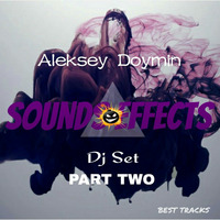 Aleksey Doymin - Sounds Effects part two (Dj Set)22.05.2016 by Aleksey  Doymin
