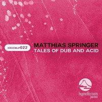 [HROOMJP022] Matthias Springer - Tales of Dub and Acid by Matthias Springer // Aksutique