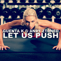 Guenta K &amp; Andy Ztoned - Let Us Push (Release Mix) by Guenta K