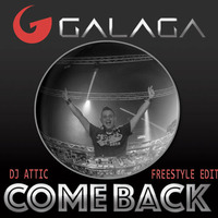 DJ Galaga - Come Back (Attic's freestyle edit) by Attic & Stylzz