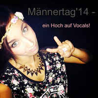 Männertag14 - ein Hoch auf Vocals! by Queen of Vandalism