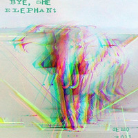 Bye She Elephant - Demo (2013)