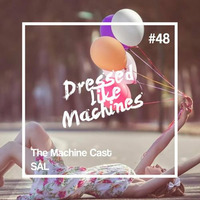 The Machine Cast #48 by SÅL by Dressed Like Machines