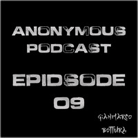 Anonymous Podcast - Episode #09 by Gianmarco Bottura