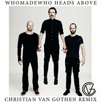 WhoMadeWho - Heads above (Christian van Gothen remix) *free download* by Christian van Gothen
