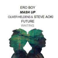 Oliver Heldens  Vs Steve Aoki - Future Waiting Ero Boy MashUp by ero_boy