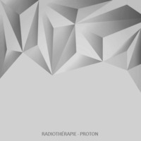 Radiothérapie - Proton (Original Mix) by Radiothérapie