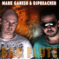 Mark Ganesh &amp; DJ Preacher - Bad Flute (Original Mix) by KHB Music