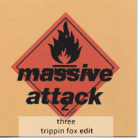 Massive Attack - Three (Trippin Fox edit) by Trippin Fox
