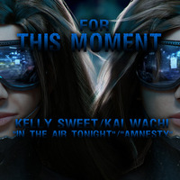 For This Moment (Kelly Sweet "In The Air Tonight"/Kai Wachi) Mashup by The Mashup Wyvern