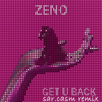 Zeno - Get U Back (sar.casm remix) by sar.casm