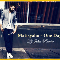 Matisyahu - One Day (Dj John Remix) by DJ JOHN REMIX